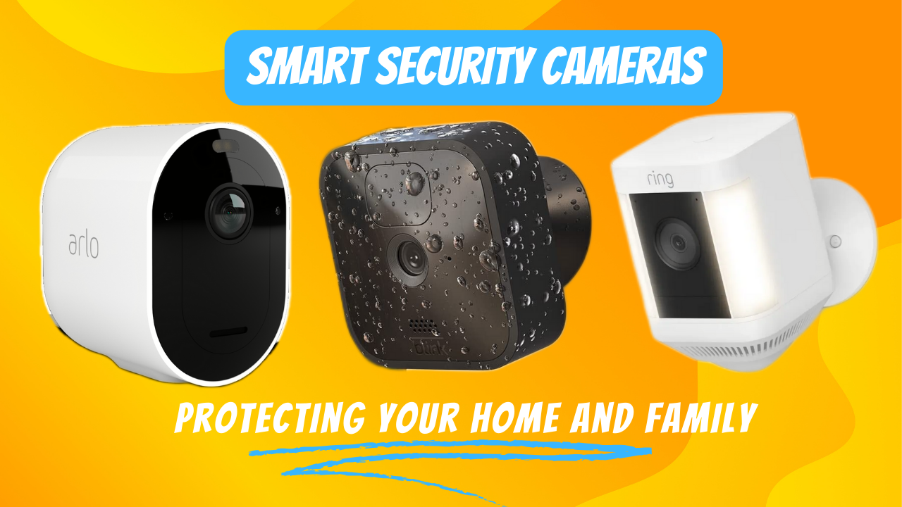 Smart Security Cameras-Protecting Your Home and Family in the Digital Age