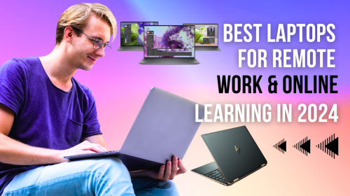 Best laptops for remote work and online learning in 2024